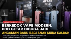 Berkedok Vape Modern, Pod Getar Diduga Jadi Ancaman Baru bagi Anak Muda Kalbar